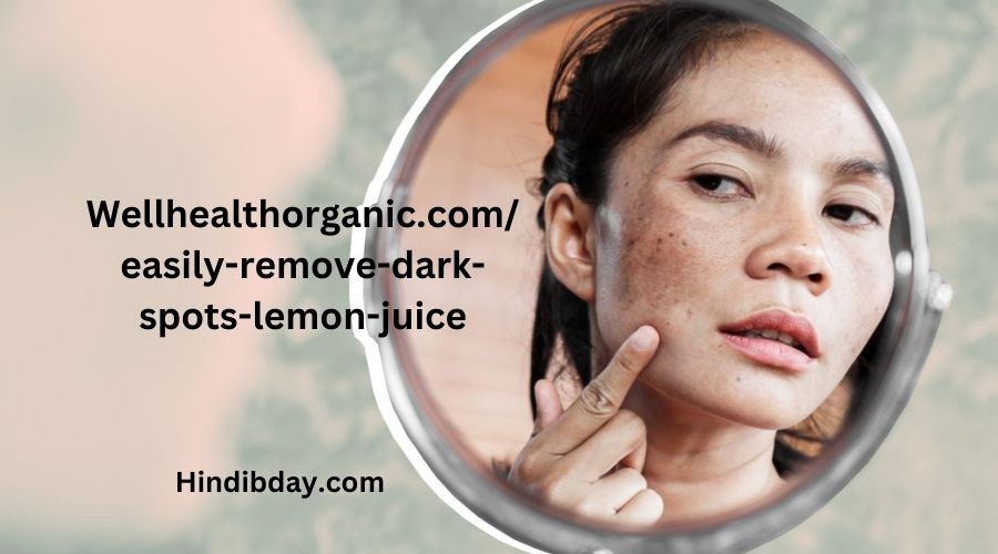 Wellhealthorganic.com/easily-remove-dark-spots-lemon-juice