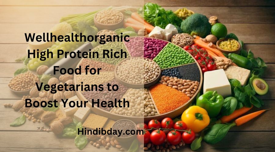 Wellhealthorganic High Protein Rich Food for Vegetarians to Boost Your Health