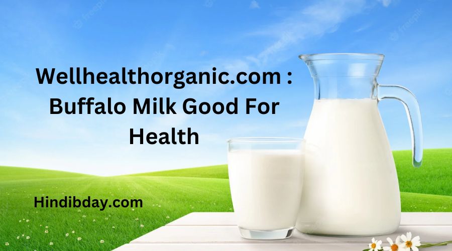 Wellhealthorganic.com : Buffalo Milk Good For Health