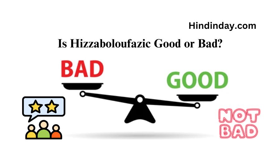 Is Hizzaboloufazic Good or Bad