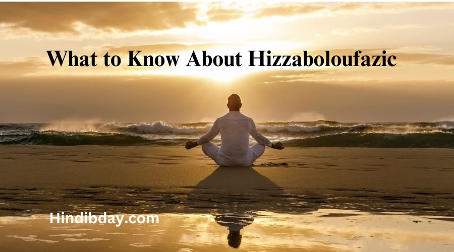 What to Know About Hizzaboloufazic